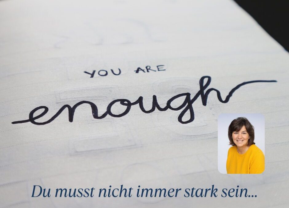 Du musst nicht immer stark sein…