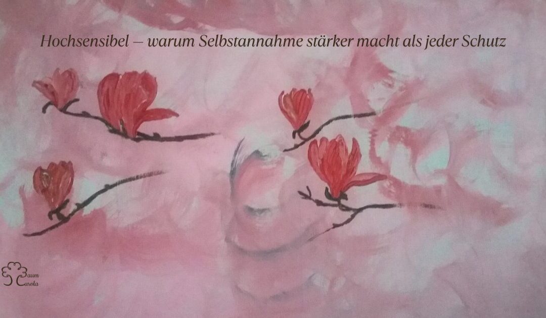 Hochsensibel — warum Selbstannahme stärker macht als jeder Schutz