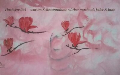 Hochsensibel — warum Selbstannahme stärker macht als jeder Schutz