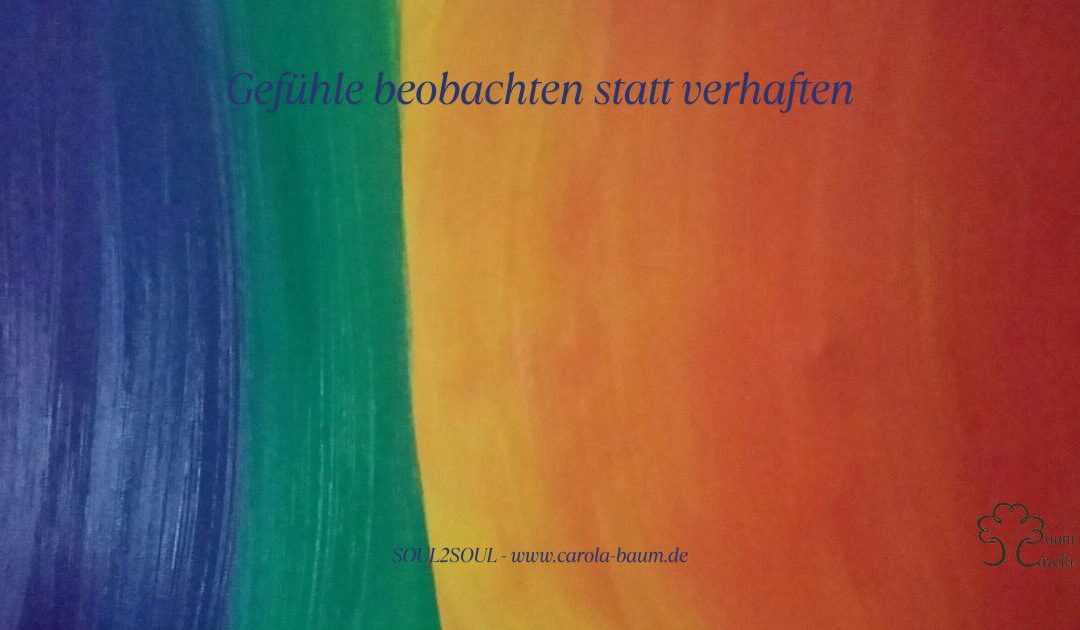 Gefühle beobachten statt verhaften