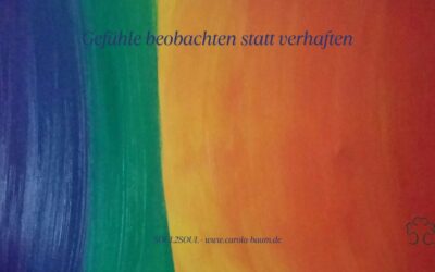 Gefühle beobachten statt verhaften