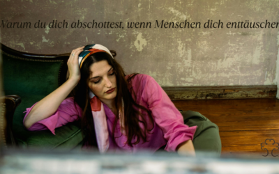 Warum du dich abschottest, wenn Menschen dich enttäuschen